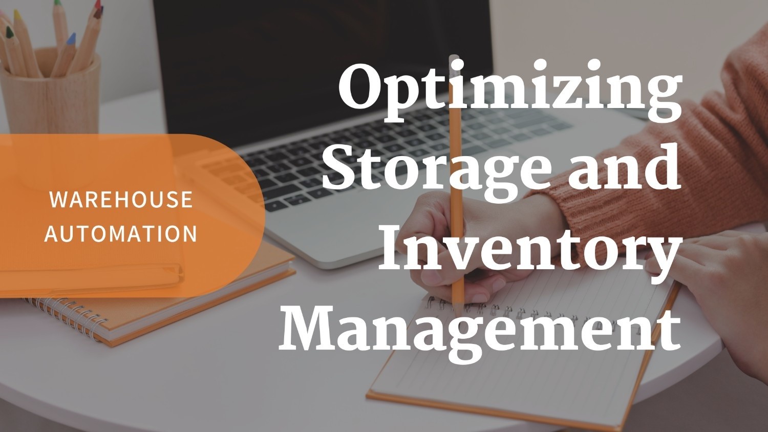 Warehouse Automation: Optimizing Storage and Inventory Management